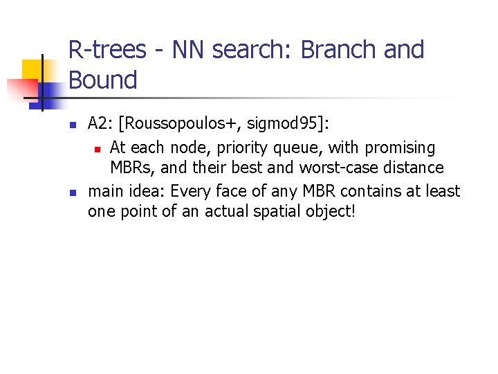 R-trees - NN search: Branch and Bound n n A 2: [Roussopoulos+, sigmod 95]:
