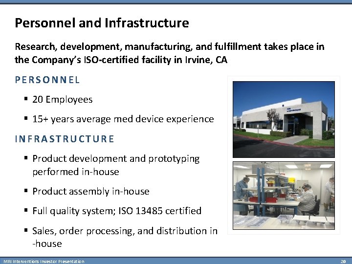 Personnel and Infrastructure Research, development, manufacturing, and fulfillment takes place in the Company’s ISO-certified