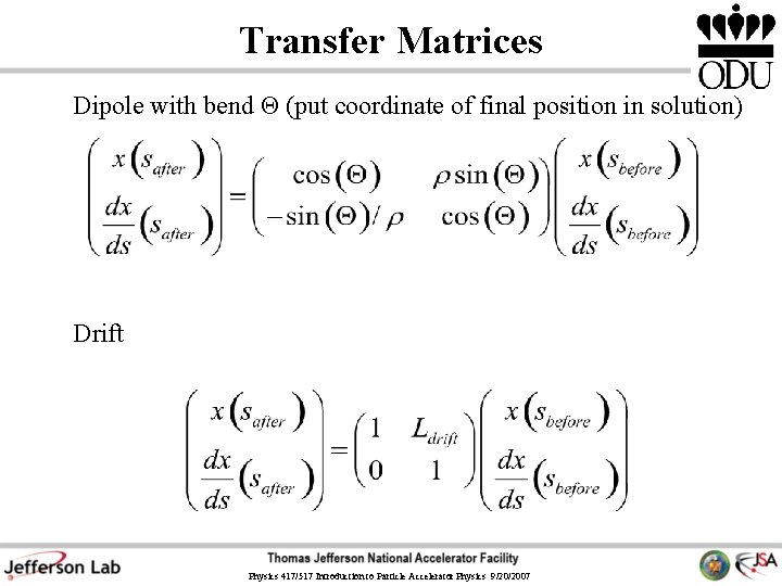 Transfer Matrices Dipole with bend Θ (put coordinate of final position in solution) Drift