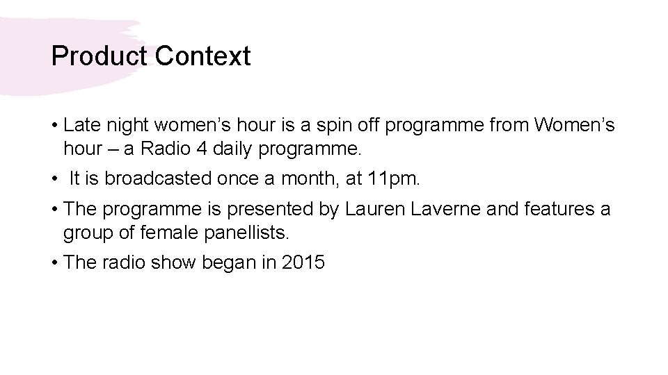 Product Context • Late night women’s hour is a spin off programme from Women’s