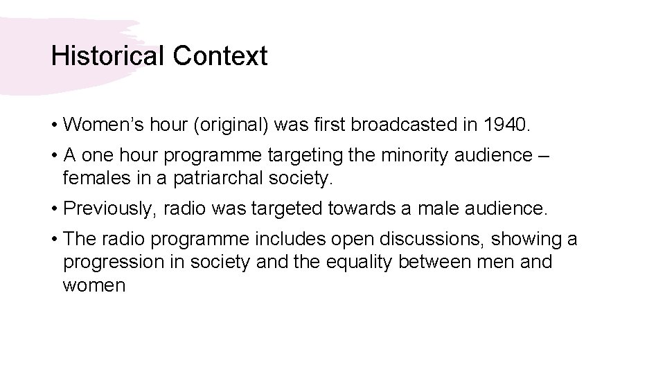 Historical Context • Women’s hour (original) was first broadcasted in 1940. • A one