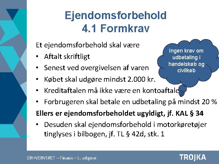 Ejendomsforbehold 4. 1 Formkrav Et ejendomsforbehold skal være Ingen krav om • Aftalt skriftligt