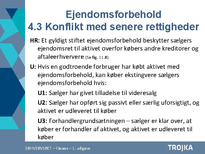 Ejendomsforbehold 4. 3 Konflikt med senere rettigheder HR: Et gyldigt stiftet ejendomsforbehold beskytter sælgers