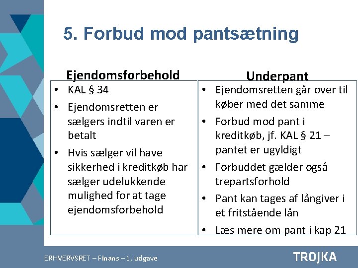 5. Forbud mod pantsætning Ejendomsforbehold • KAL § 34 • Ejendomsretten er sælgers indtil