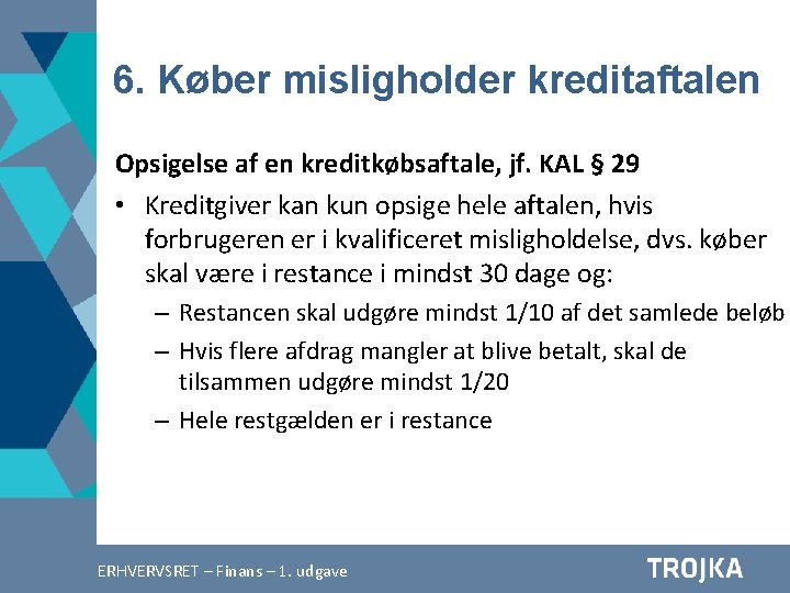 6. Køber misligholder kreditaftalen Opsigelse af en kreditkøbsaftale, jf. KAL § 29 • Kreditgiver