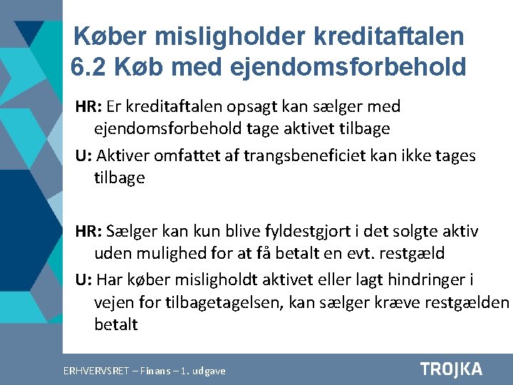 Køber misligholder kreditaftalen 6. 2 Køb med ejendomsforbehold HR: Er kreditaftalen opsagt kan sælger