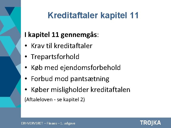 Kreditaftaler kapitel 11 I kapitel 11 gennemgås: • Krav til kreditaftaler • Trepartsforhold •