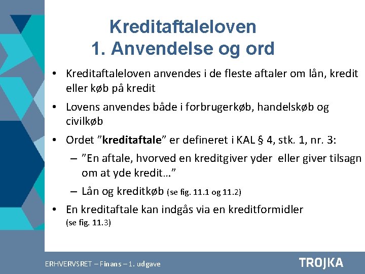 Kreditaftaleloven 1. Anvendelse og ord • Kreditaftaleloven anvendes i de fleste aftaler om lån,