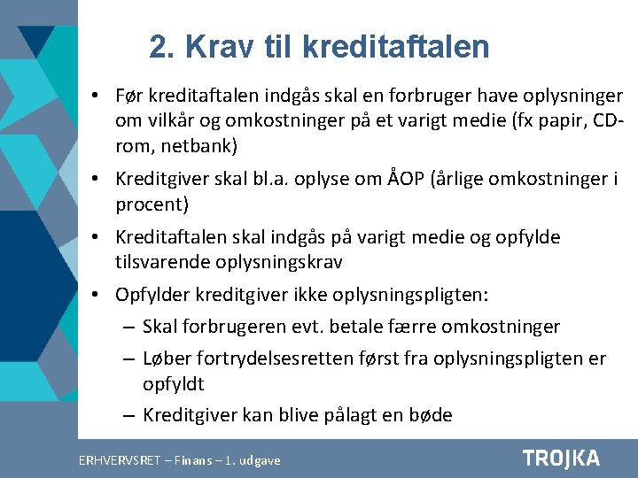 2. Krav til kreditaftalen • Før kreditaftalen indgås skal en forbruger have oplysninger om