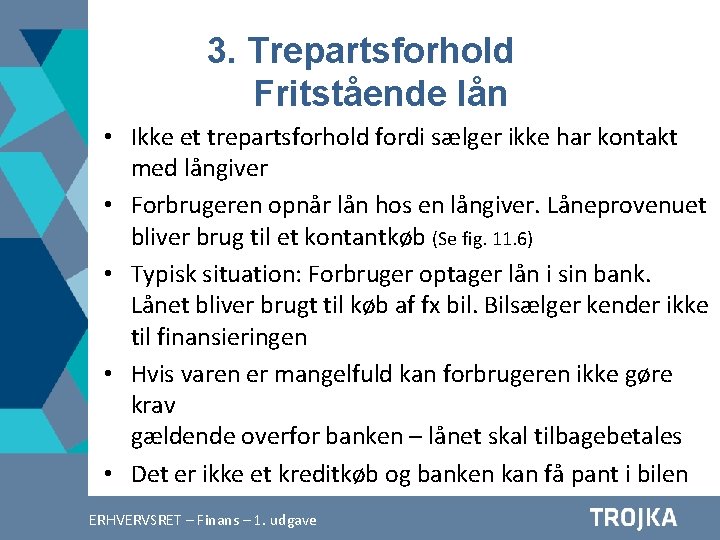 3. Trepartsforhold Fritstående lån • Ikke et trepartsforhold fordi sælger ikke har kontakt med