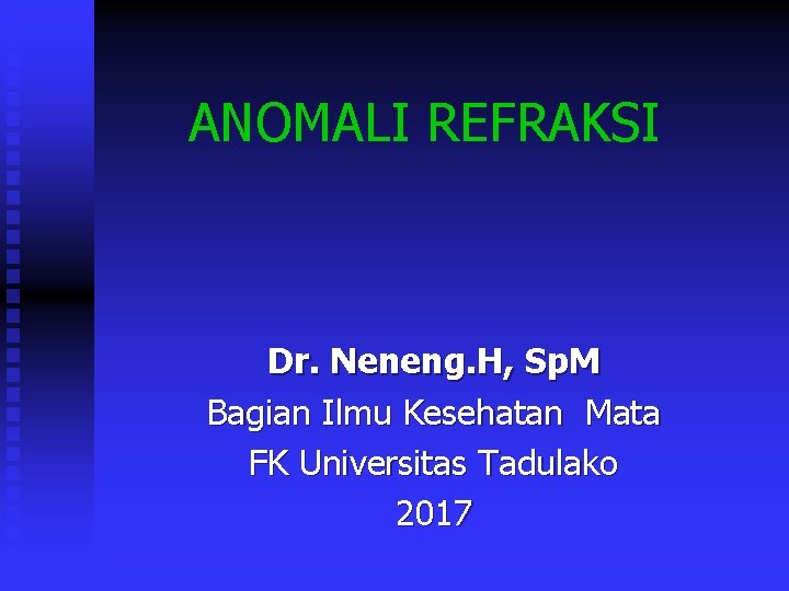 ANOMALI REFRAKSI Dr. Neneng. H, Sp. M Bagian Ilmu Kesehatan Mata FK Universitas Tadulako