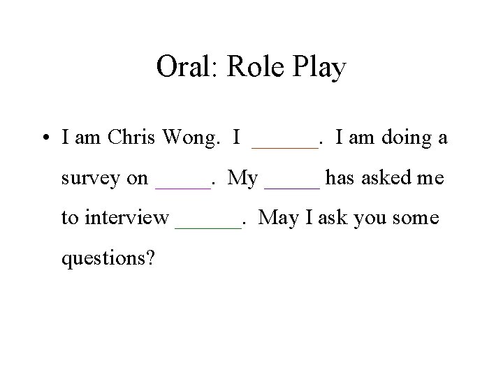 Oral: Role Play • I am Chris Wong. I ______. I am doing a