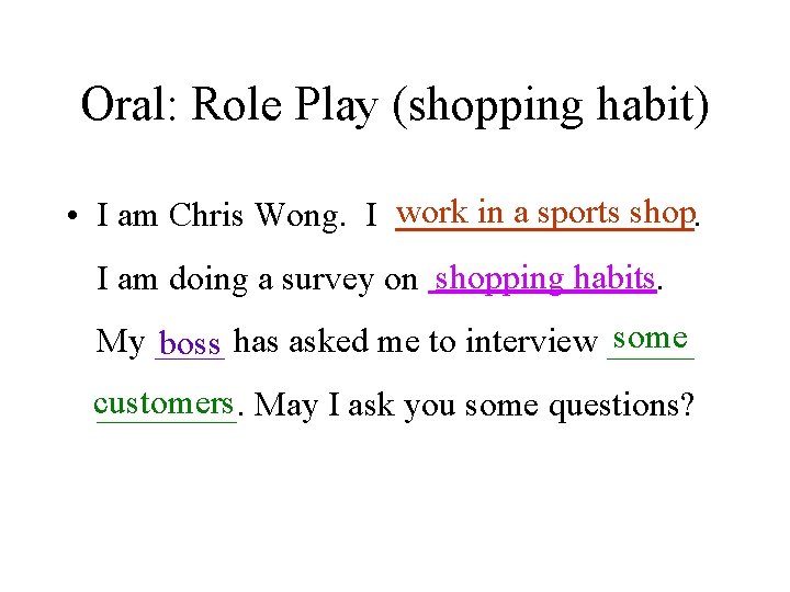 Oral: Role Play (shopping habit) • I am Chris Wong. I work in a