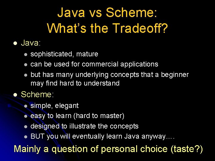 Java vs Scheme: What’s the Tradeoff? l Java: l l sophisticated, mature can be