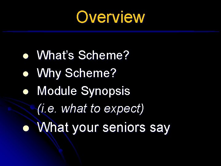 Overview l l What’s Scheme? Why Scheme? Module Synopsis (i. e. what to expect) Overview l l What’s Scheme? Why Scheme? Module Synopsis (i. e. what to expect)