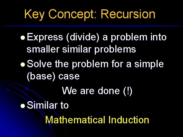 Key Concept: Recursion l Express (divide) a problem into smaller similar problems l Solve