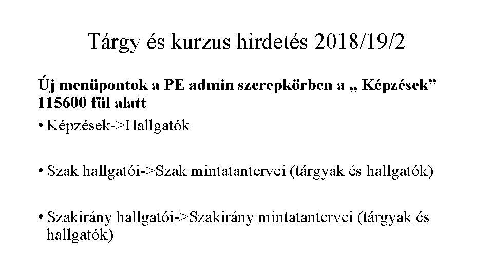 Tárgy és kurzus hirdetés 2018/19/2 Új menüpontok a PE admin szerepkörben a „ Képzések”