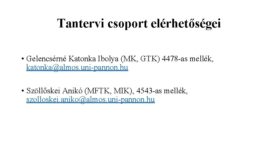 Tantervi csoport elérhetőségei • Gelencsérné Katonka Ibolya (MK, GTK) 4478 -as mellék, katonka@almos. uni-pannon.