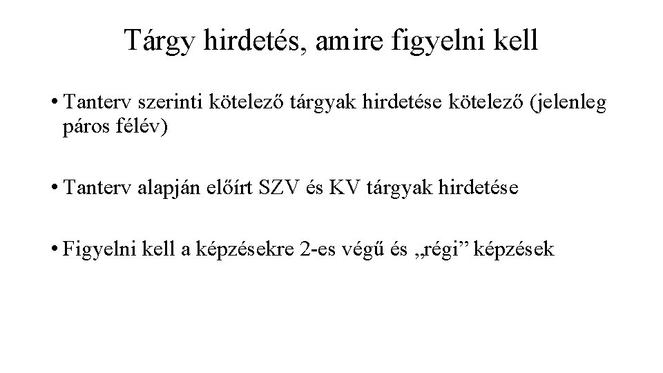 Tárgy hirdetés, amire figyelni kell • Tanterv szerinti kötelező tárgyak hirdetése kötelező (jelenleg páros