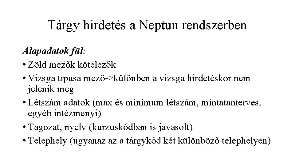 Tárgy hirdetés a Neptun rendszerben Alapadatok fül: • Zöld mezők kötelezők • Vizsga típusa