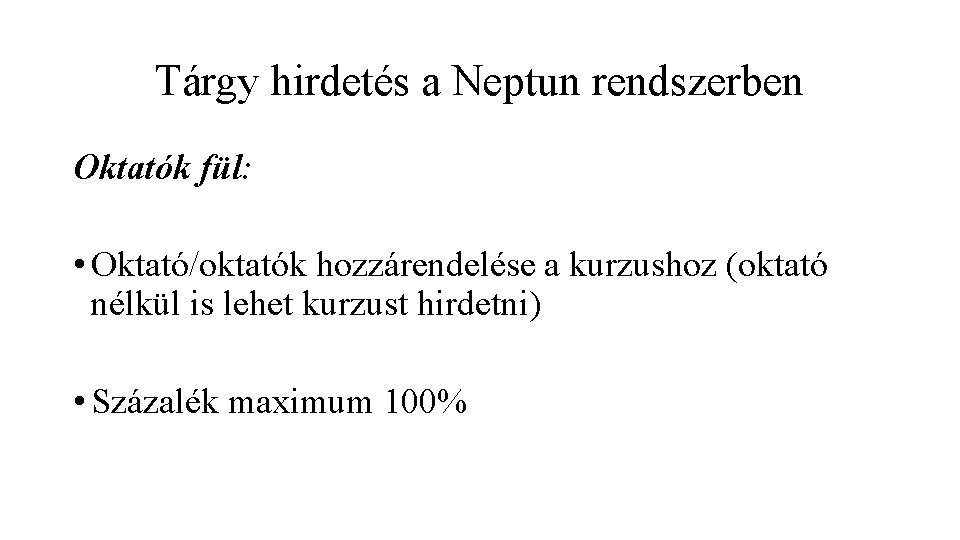 Tárgy hirdetés a Neptun rendszerben Oktatók fül: • Oktató/oktatók hozzárendelése a kurzushoz (oktató nélkül