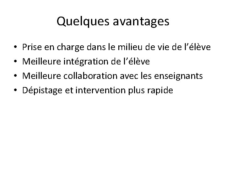 Quelques avantages • • Prise en charge dans le milieu de vie de l’élève