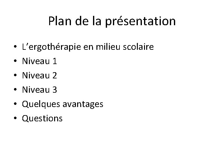 Plan de la présentation • • • L’ergothérapie en milieu scolaire Niveau 1 Niveau