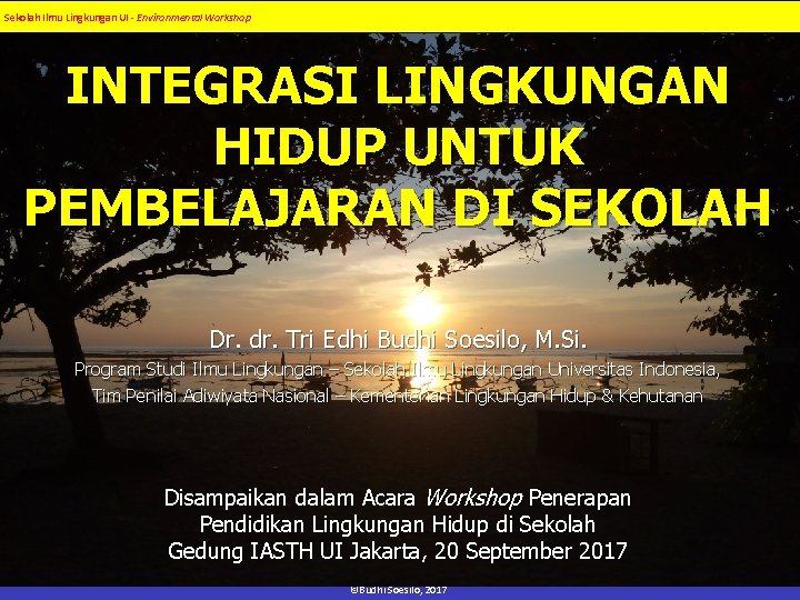 Sekolah Ilmu Lingkungan UI - Environmental Workshop INTEGRASI LINGKUNGAN HIDUP UNTUK PEMBELAJARAN DI SEKOLAH