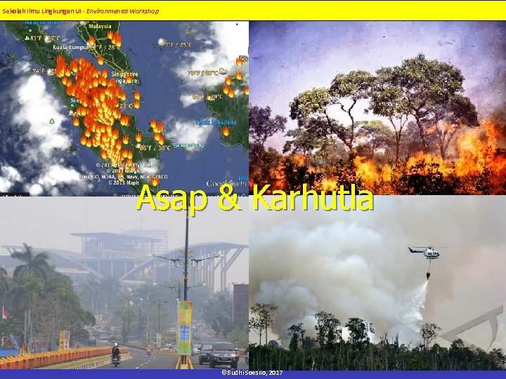Sekolah Ilmu Lingkungan UI - Environmental Workshop Asap & Karhutla ©Budhi Soesilo, 2017 