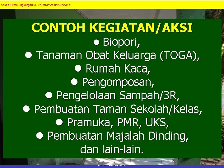 Sekolah Ilmu Lingkungan UI - Environmental Workshop CONTOH KEGIATAN/AKSI Biopori, Tanaman Obat Keluarga (TOGA),