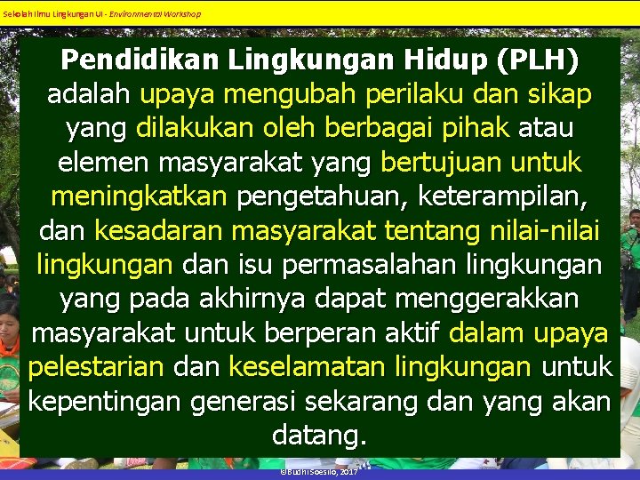 Sekolah Ilmu Lingkungan UI - Environmental Workshop Pendidikan Lingkungan Hidup (PLH) adalah upaya mengubah