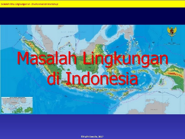 Sekolah Ilmu Lingkungan UI - Environmental Workshop Masalah Lingkungan di Indonesia ©Budhi Soesilo, 2017