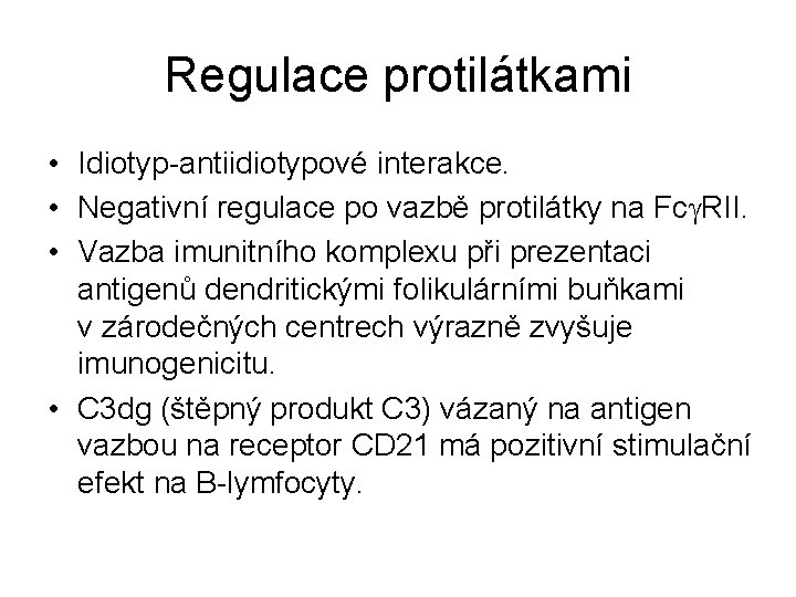 Regulace protilátkami • Idiotyp-antiidiotypové interakce. • Negativní regulace po vazbě protilátky na Fcg. RII.
