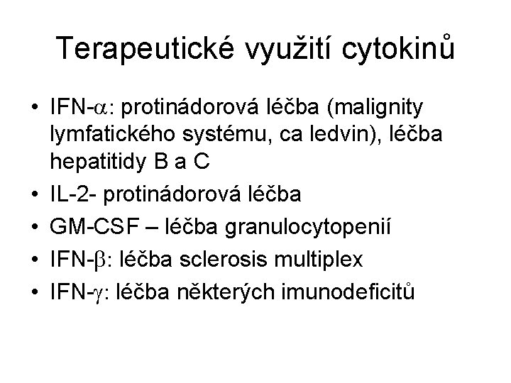 Terapeutické využití cytokinů • IFN-a: protinádorová léčba (malignity lymfatického systému, ca ledvin), léčba hepatitidy