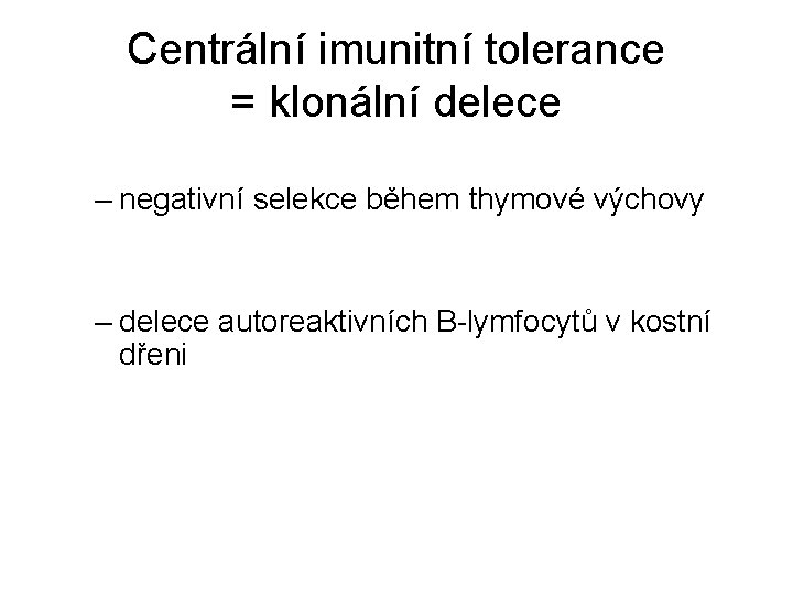 Centrální imunitní tolerance = klonální delece – negativní selekce během thymové výchovy – delece