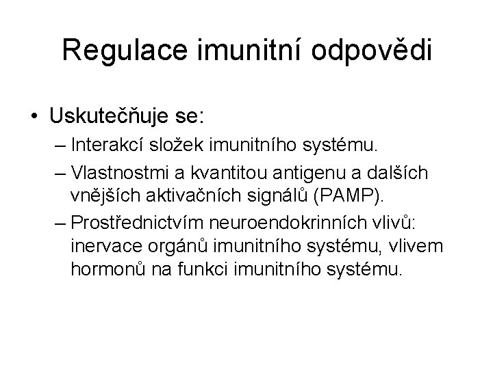 Regulace imunitní odpovědi • Uskutečňuje se: – Interakcí složek imunitního systému. – Vlastnostmi a