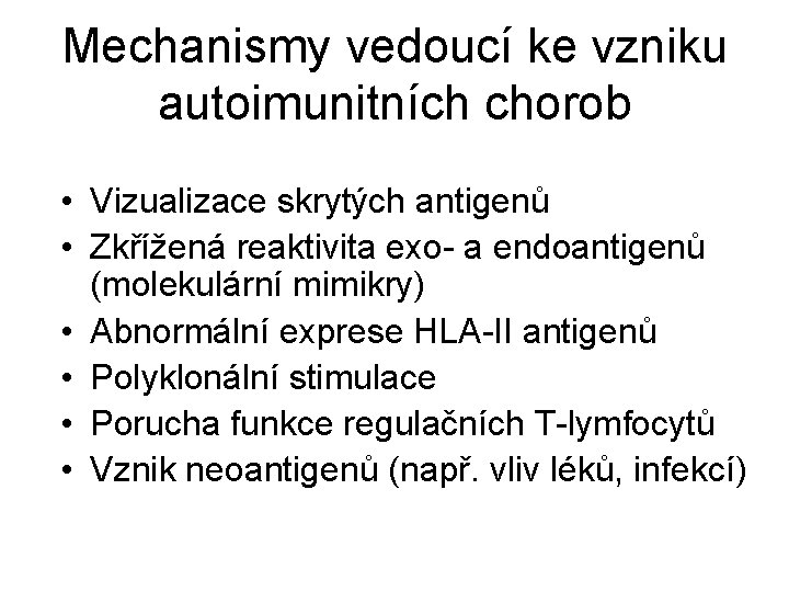 Mechanismy vedoucí ke vzniku autoimunitních chorob • Vizualizace skrytých antigenů • Zkřížená reaktivita exo-