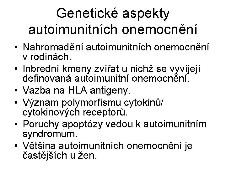 Genetické aspekty autoimunitních onemocnění • Nahromadění autoimunitních onemocnění v rodinách. • Inbrední kmeny zvířat
