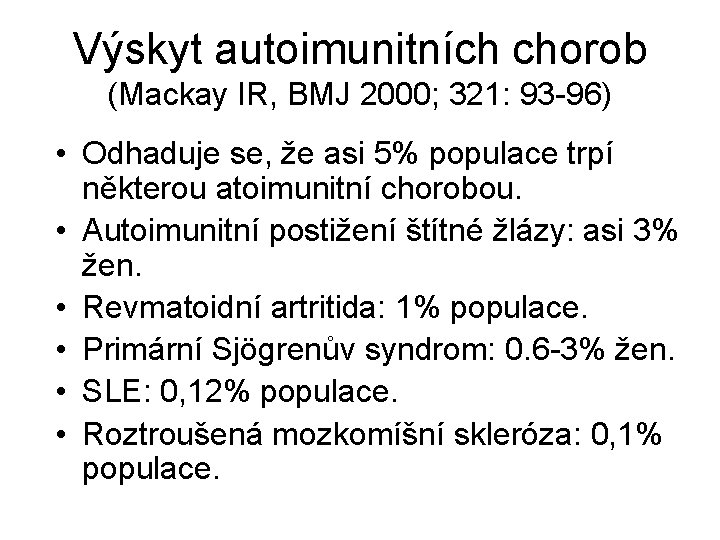Výskyt autoimunitních chorob (Mackay IR, BMJ 2000; 321: 93 -96) • Odhaduje se, že