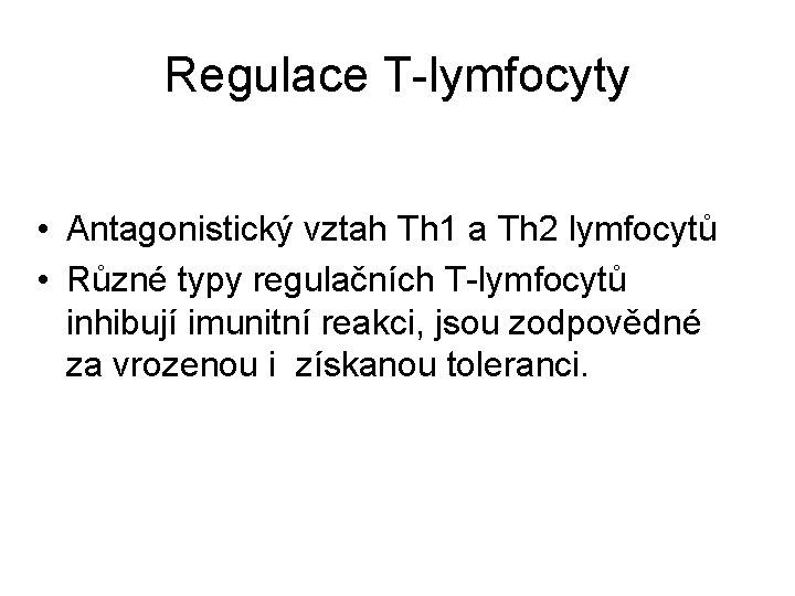 Regulace T-lymfocyty • Antagonistický vztah Th 1 a Th 2 lymfocytů • Různé typy