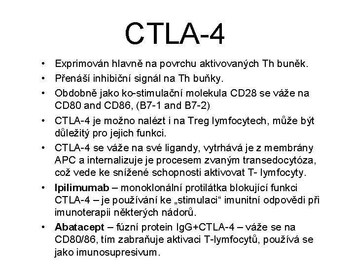 CTLA-4 • Exprimován hlavně na povrchu aktivovaných Th buněk. • Přenáší inhibiční signál na