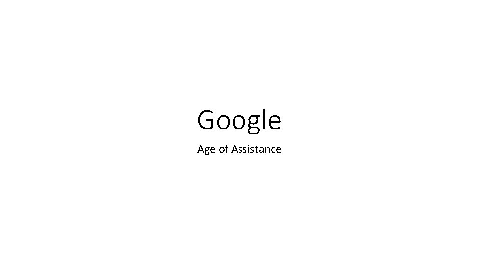 Google Age of Assistance 