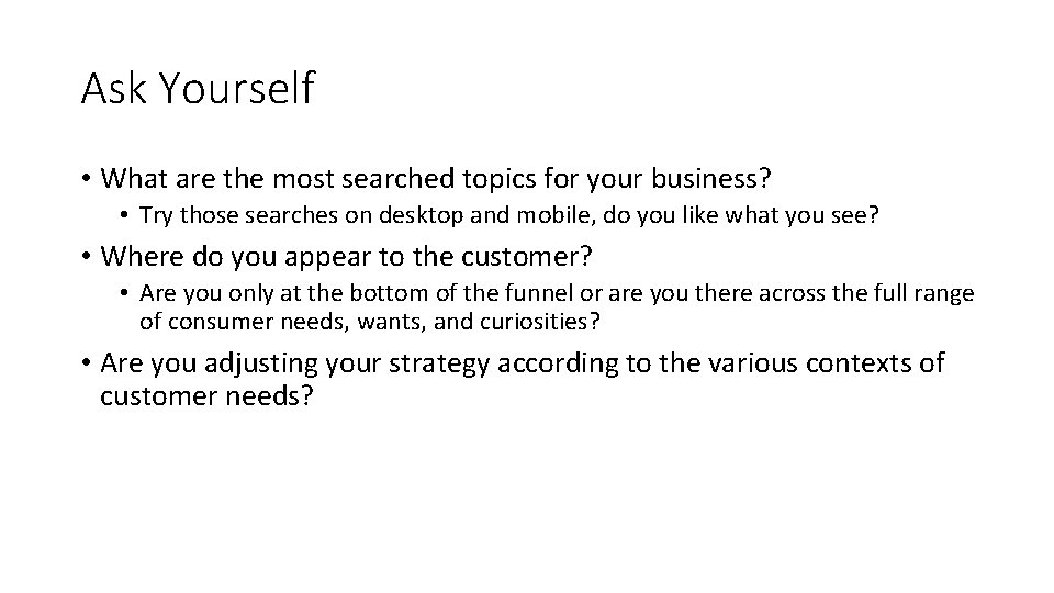 Ask Yourself • What are the most searched topics for your business? • Try