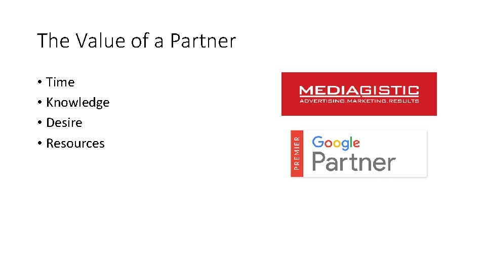The Value of a Partner • Time • Knowledge • Desire • Resources The Value of a Partner • Time • Knowledge • Desire • Resources
