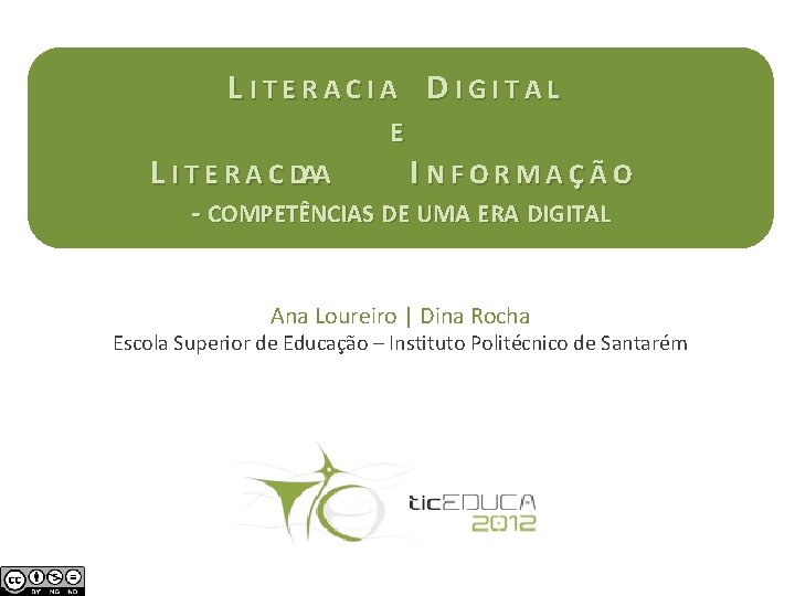 LITERACIA DIGITAL L I T E R A C IDAA E INFORMAÇÃO - COMPETÊNCIAS LITERACIA DIGITAL L I T E R A C IDAA E INFORMAÇÃO - COMPETÊNCIAS