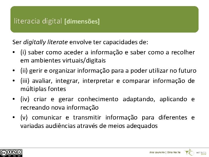 literacia digital [dimensões] Ser digitally literate envolve ter capacidades de: • (i) saber como