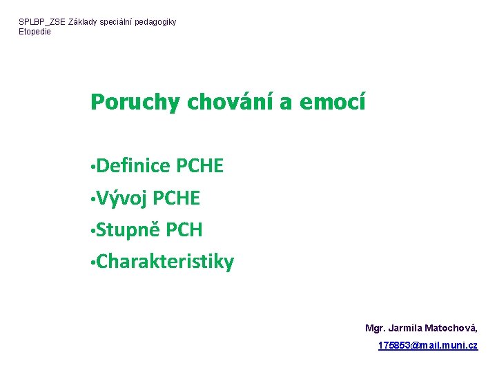 SPLBP_ZSE Základy speciální pedagogiky Etopedie Poruchy chování a emocí • Definice PCHE • Vývoj