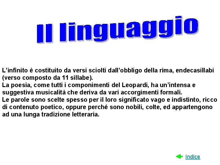 L’infinito è costituito da versi sciolti dall’obbligo della rima, endecasillabi (verso composto da 11