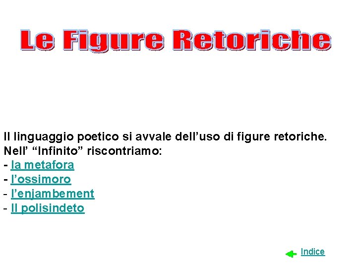 Il linguaggio poetico si avvale dell’uso di figure retoriche. Nell’ “Infinito” riscontriamo: - la