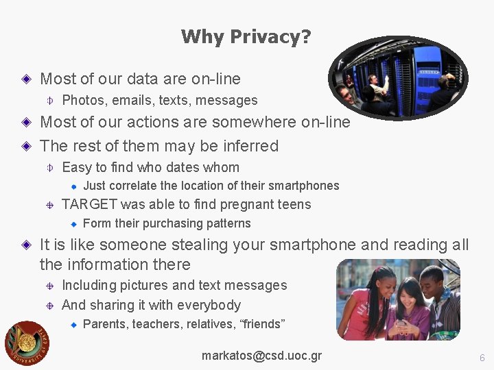 Why Privacy? Most of our data are on-line Photos, emails, texts, messages Most of